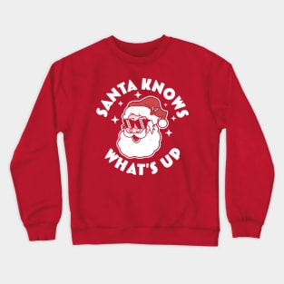 Santa Knows What's Up - Funny Christmas Santa Claus Xmas Crewneck Sweatshirt